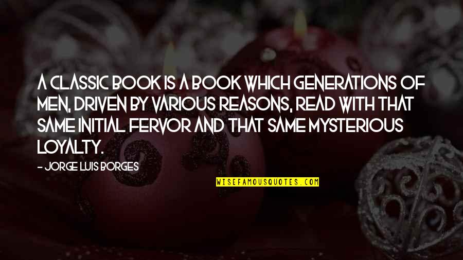 Classic Book Quotes By Jorge Luis Borges: A classic book is a book which generations