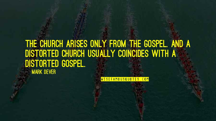 Classic Book Quotes By Mark Dever: The church arises only from the gospel. And