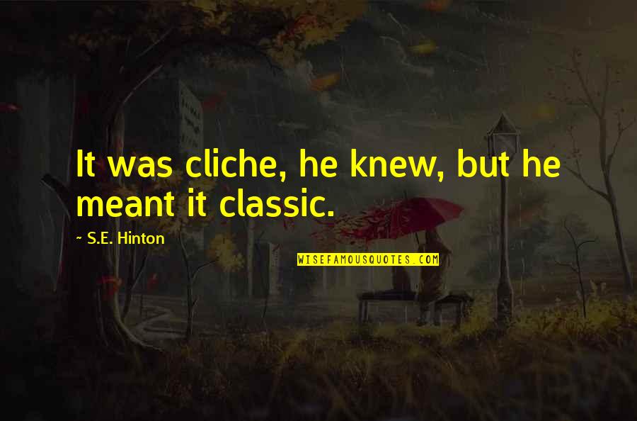 Classic Book Quotes By S.E. Hinton: It was cliche, he knew, but he meant