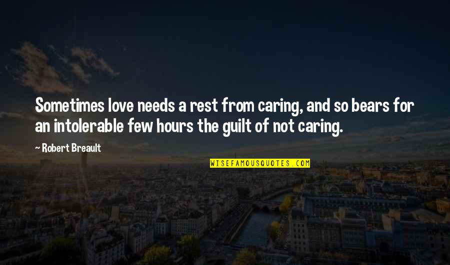 Classic British Literature Quotes By Robert Breault: Sometimes love needs a rest from caring, and