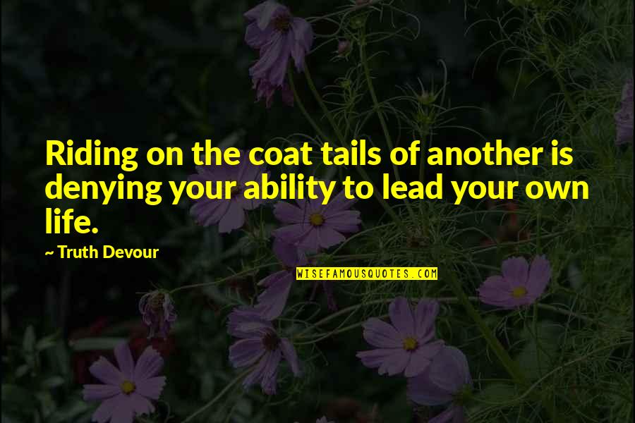 Classic British Literature Quotes By Truth Devour: Riding on the coat tails of another is