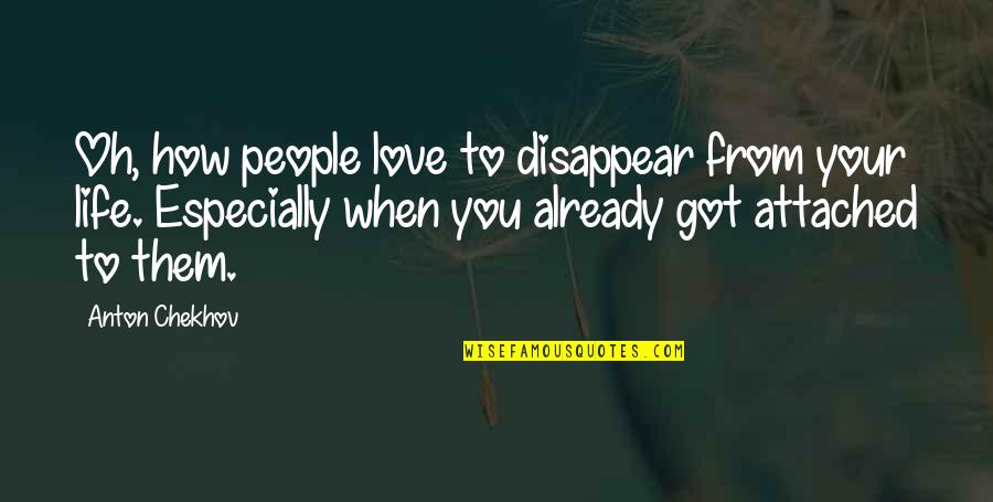 Classic Chic Quotes By Anton Chekhov: Oh, how people love to disappear from your