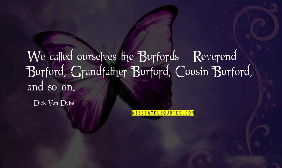 Classic Clothing Quotes By Dick Van Dyke: We called ourselves the Burfords - Reverend Burford,