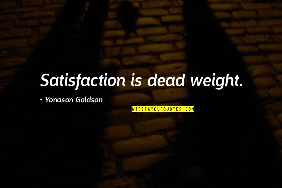 Classic Clothing Quotes By Yonason Goldson: Satisfaction is dead weight.
