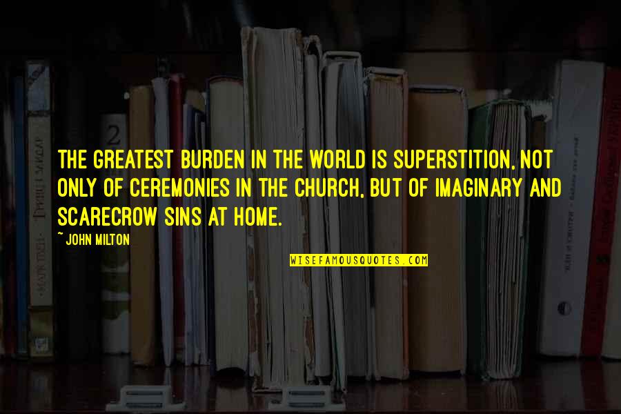 Classic Cormac Quotes By John Milton: The greatest burden in the world is superstition,