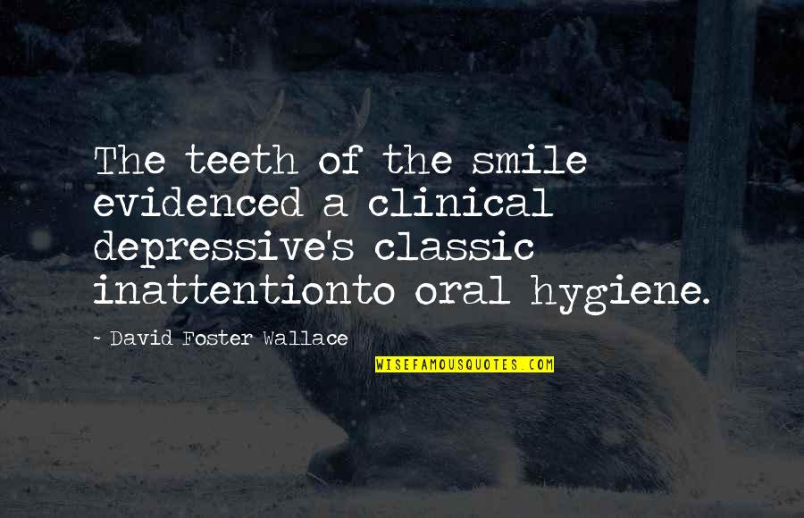 Classic David Quotes By David Foster Wallace: The teeth of the smile evidenced a clinical