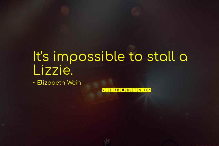 Classic Design Quotes By Elizabeth Wein: It's impossible to stall a Lizzie. Classic Design Quotes By Elizabeth Wein: It's impossible to stall a Lizzie.