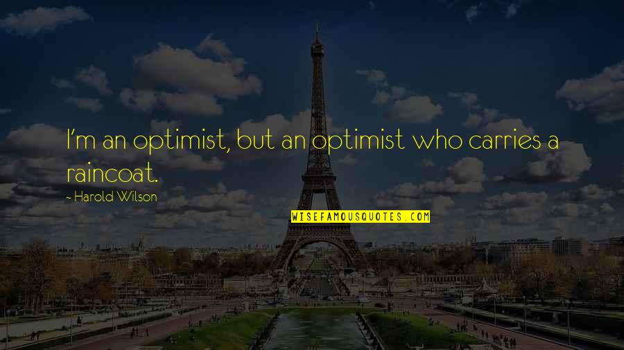 Classic Donald Duck Quotes By Harold Wilson: I'm an optimist, but an optimist who carries