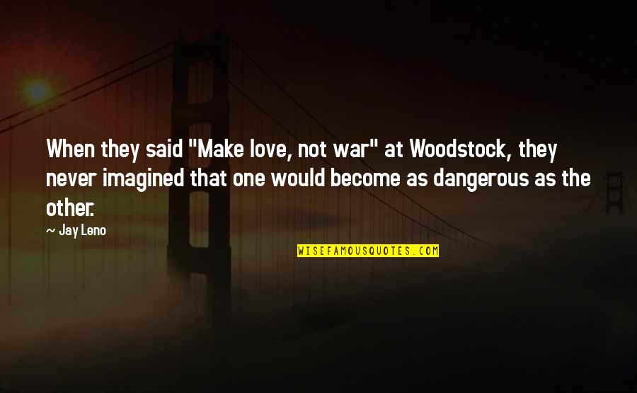 Classic Elaine Benes Quotes By Jay Leno: When they said "Make love, not war" at