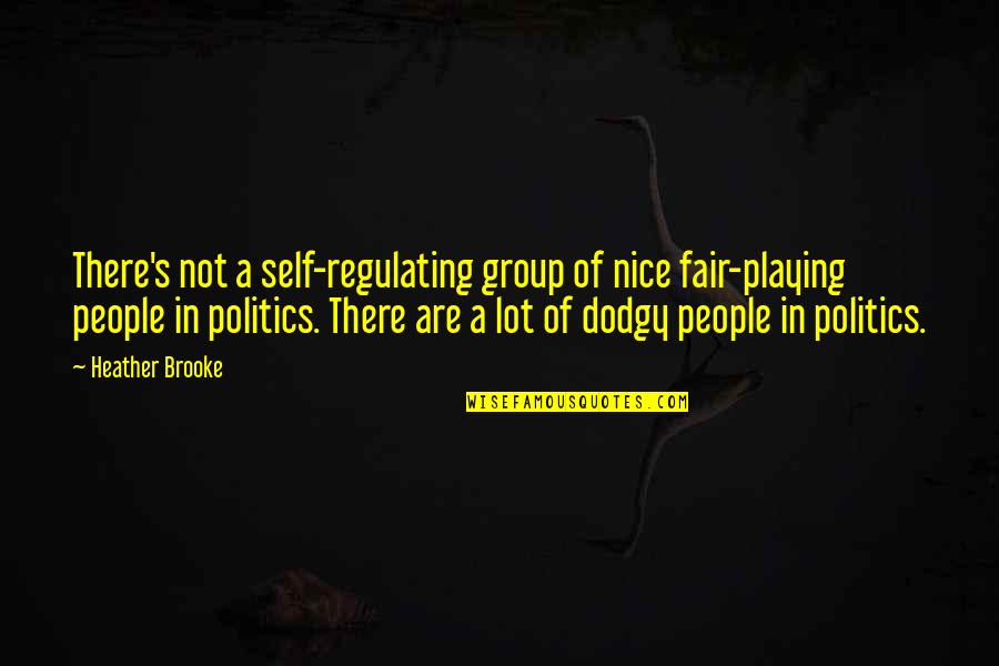 Classic Fall Quotes By Heather Brooke: There's not a self-regulating group of nice fair-playing Classic Fall Quotes By Heather Brooke: There's not a self-regulating group of nice fair-playing