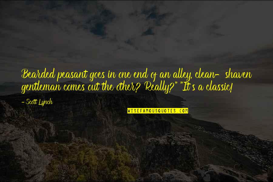 Classic Gentleman Quotes By Scott Lynch: Bearded peasant goes in one end of an Classic Gentleman Quotes By Scott Lynch: Bearded peasant goes in one end of an