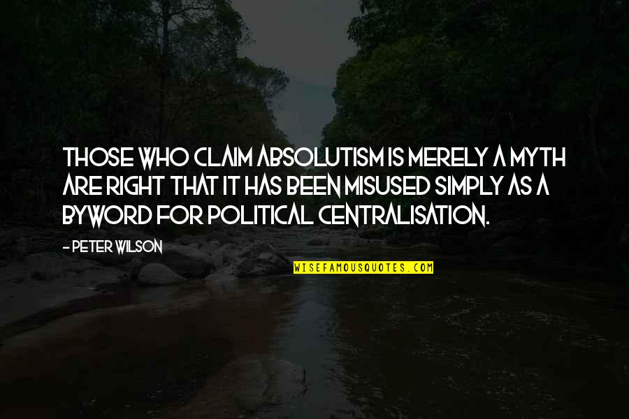 Classic Gimme Gimme Gimme Quotes By Peter Wilson: Those who claim absolutism is merely a myth