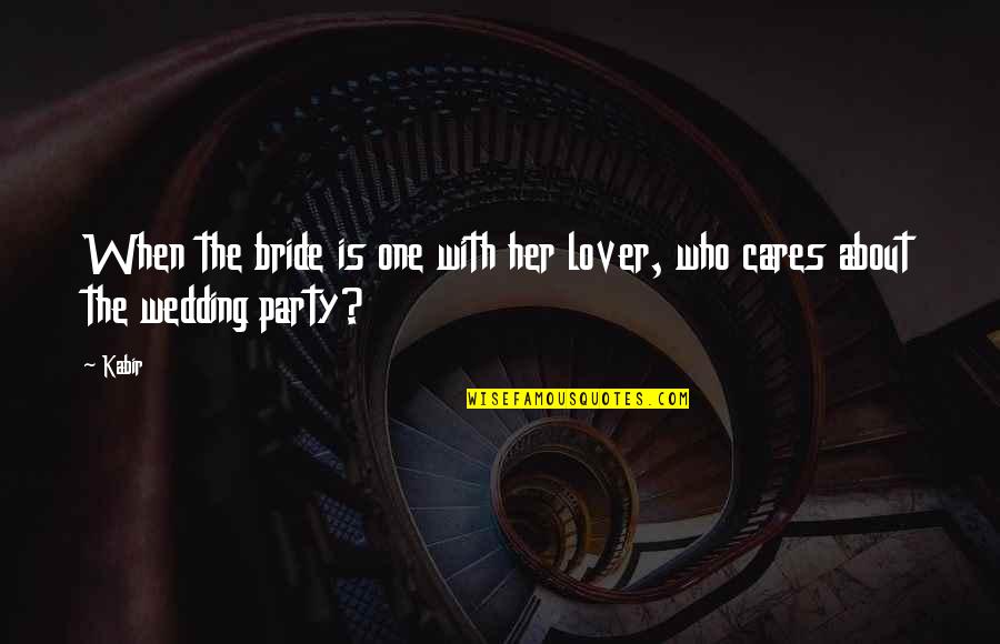 Classic Horror Novel Quotes By Kabir: When the bride is one with her lover,