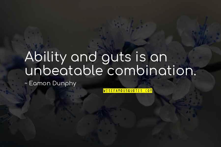 Classic Inbetweener Quotes By Eamon Dunphy: Ability and guts is an unbeatable combination.