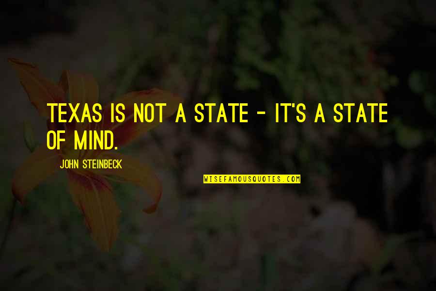 Classic Inbetweeners Quotes By John Steinbeck: Texas is not a state - it's a Classic Inbetweeners Quotes By John Steinbeck: Texas is not a state - it's a