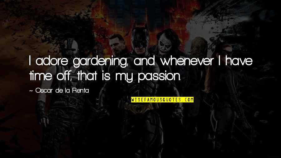 Classic Inbetweeners Quotes By Oscar De La Renta: I adore gardening, and whenever I have time Classic Inbetweeners Quotes By Oscar De La Renta: I adore gardening, and whenever I have time