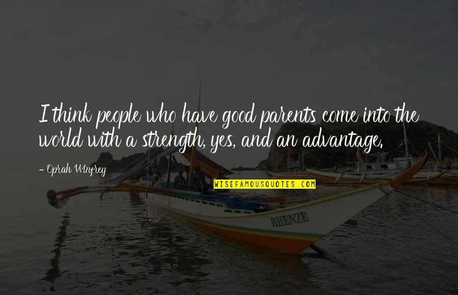 Classic Jeeves And Wooster Quotes By Oprah Winfrey: I think people who have good parents come