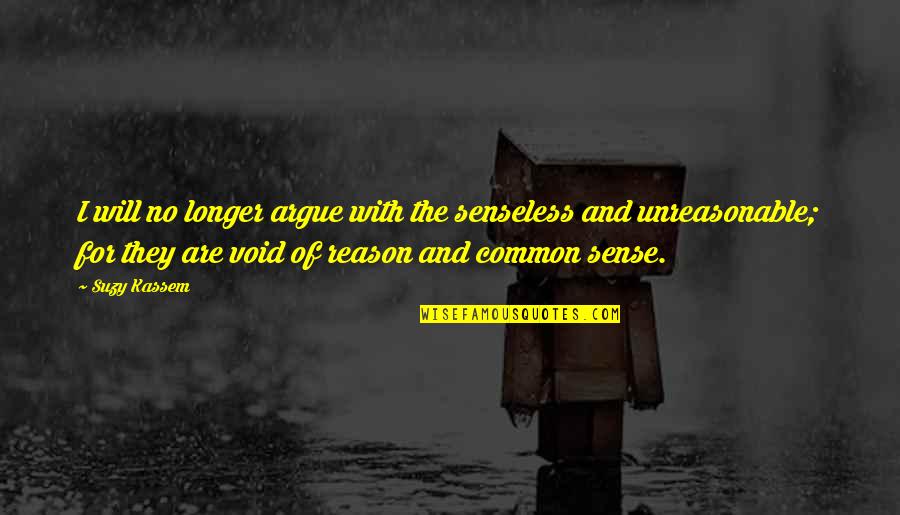 Classic Jeeves And Wooster Quotes By Suzy Kassem: I will no longer argue with the senseless