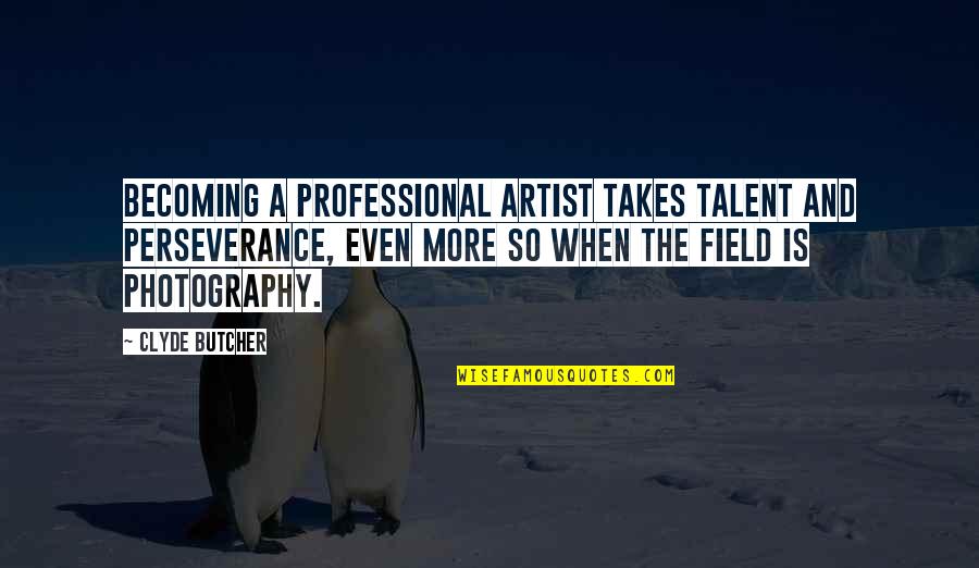 Classic Jimmy Savile Quotes By Clyde Butcher: Becoming a professional artist takes talent and perseverance,