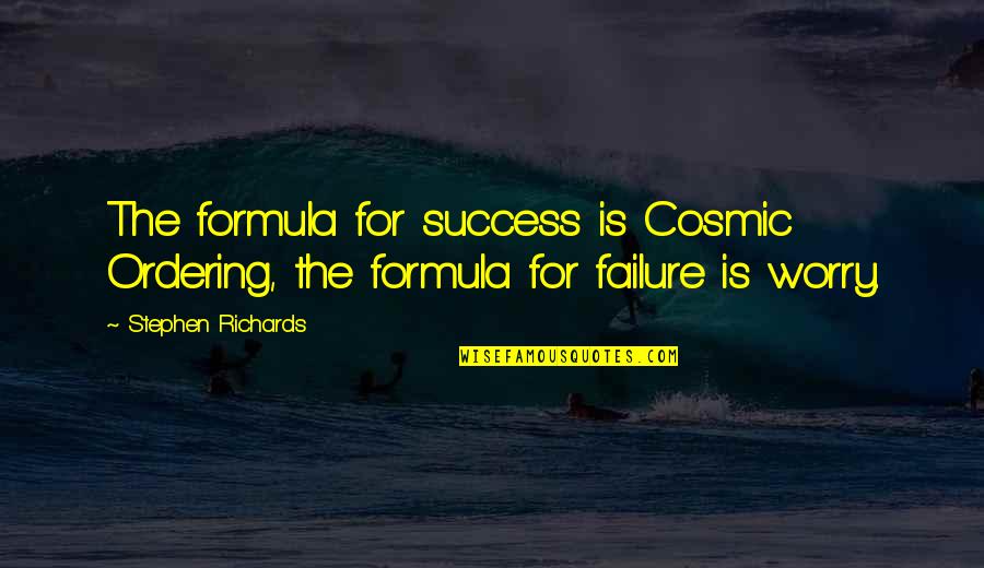 Classic Jimmy Savile Quotes By Stephen Richards: The formula for success is Cosmic Ordering, the