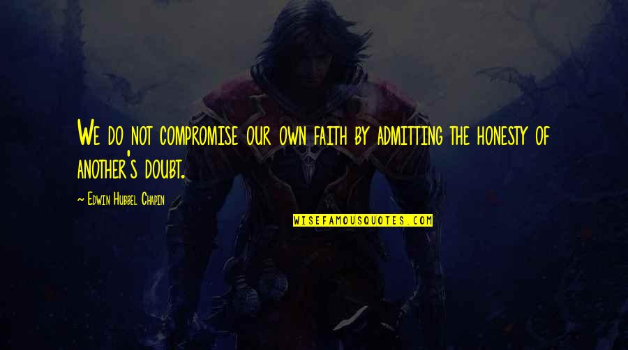 Classic Kung Fu Quotes By Edwin Hubbel Chapin: We do not compromise our own faith by