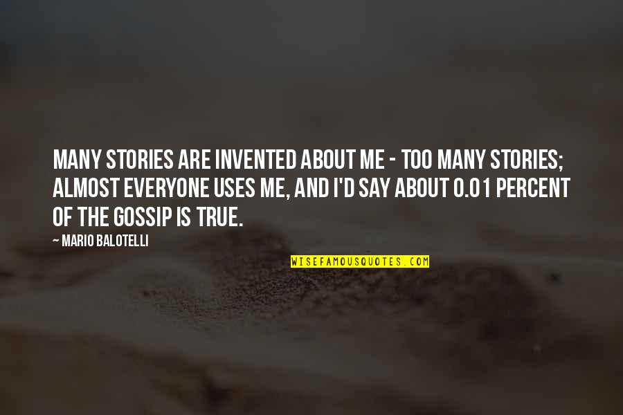 Classic Ladies Quotes By Mario Balotelli: Many stories are invented about me - too