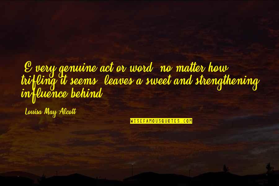 Classic Life Quotes By Louisa May Alcott: (E)very genuine act or word, no matter how