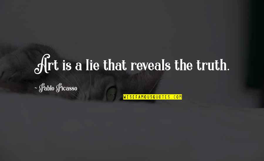 Classic Lit Quotes By Pablo Picasso: Art is a lie that reveals the truth.