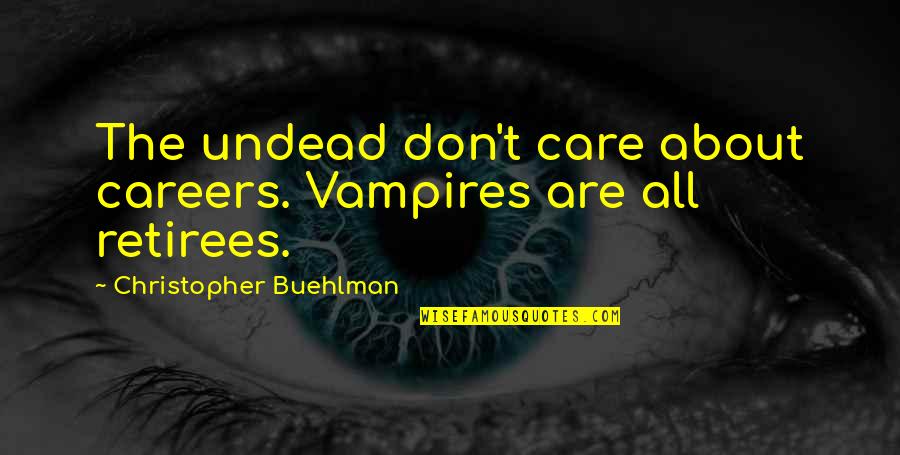 Classic Literature Books Quotes By Christopher Buehlman: The undead don't care about careers. Vampires are