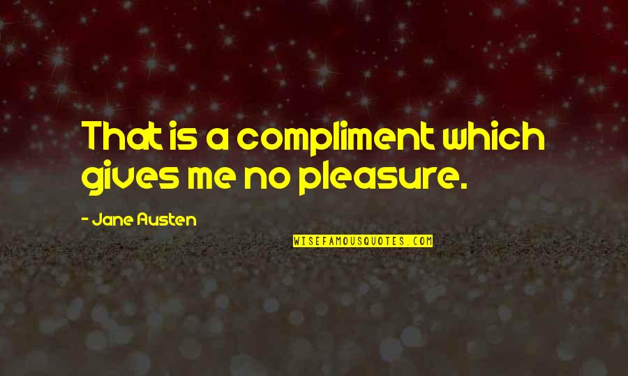 Classic Literature Quotes By Jane Austen: That is a compliment which gives me no