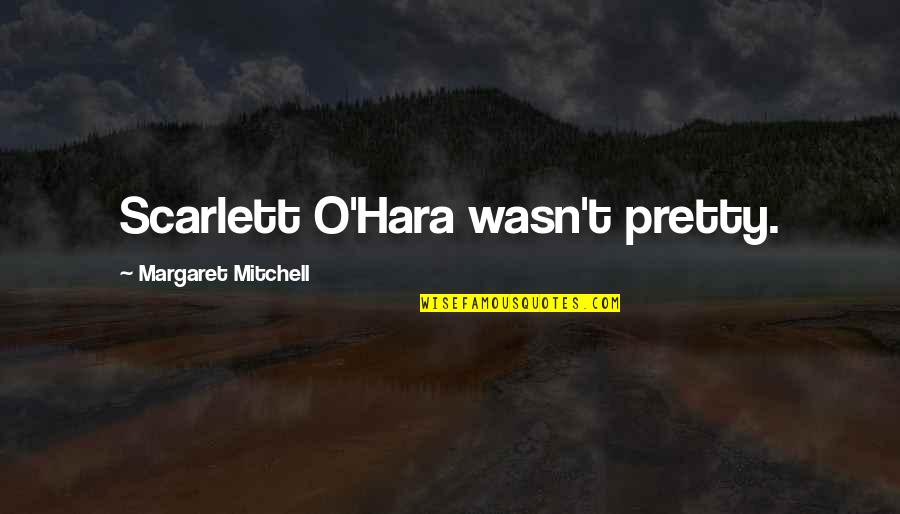 Classic Literature Quotes By Margaret Mitchell: Scarlett O'Hara wasn't pretty.