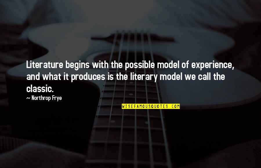 Classic Literature Quotes By Northrop Frye: Literature begins with the possible model of experience,