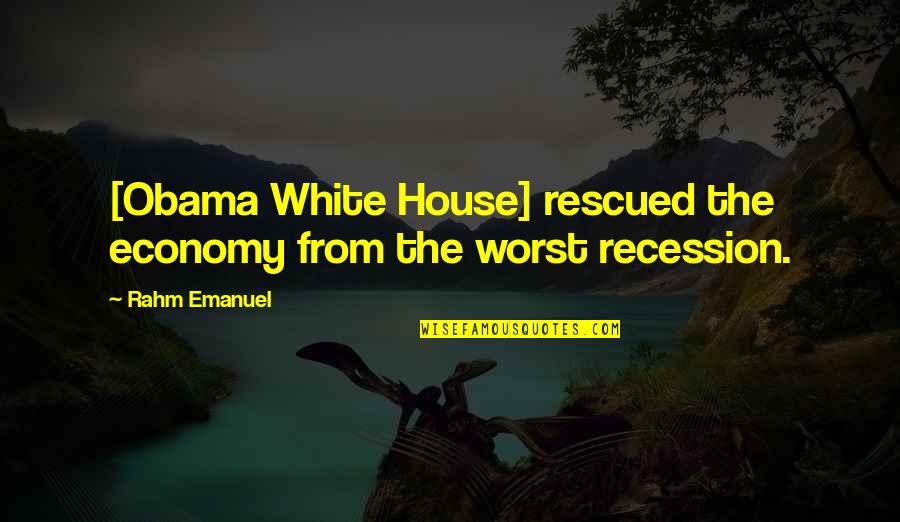 Classic Man Picture Quotes By Rahm Emanuel: [Obama White House] rescued the economy from the