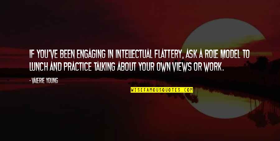 Classic Man Picture Quotes By Valerie Young: If you've been engaging in intellectual flattery, ask