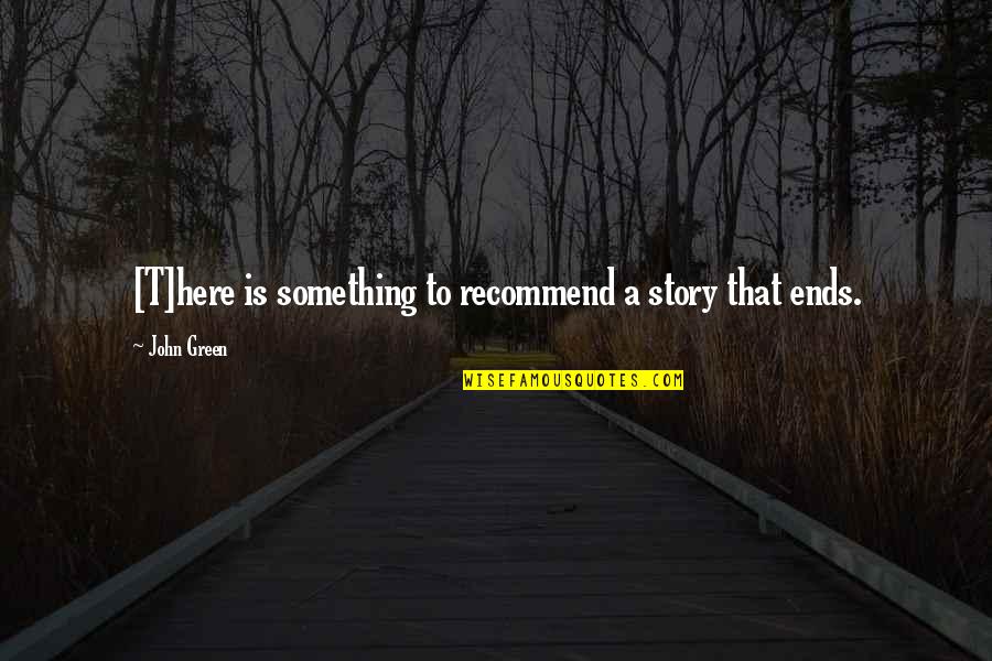 Classic Manipulator Quotes By John Green: [T]here is something to recommend a story that