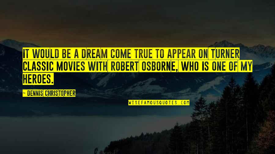 Classic Movies Quotes By Dennis Christopher: It would be a dream come true to