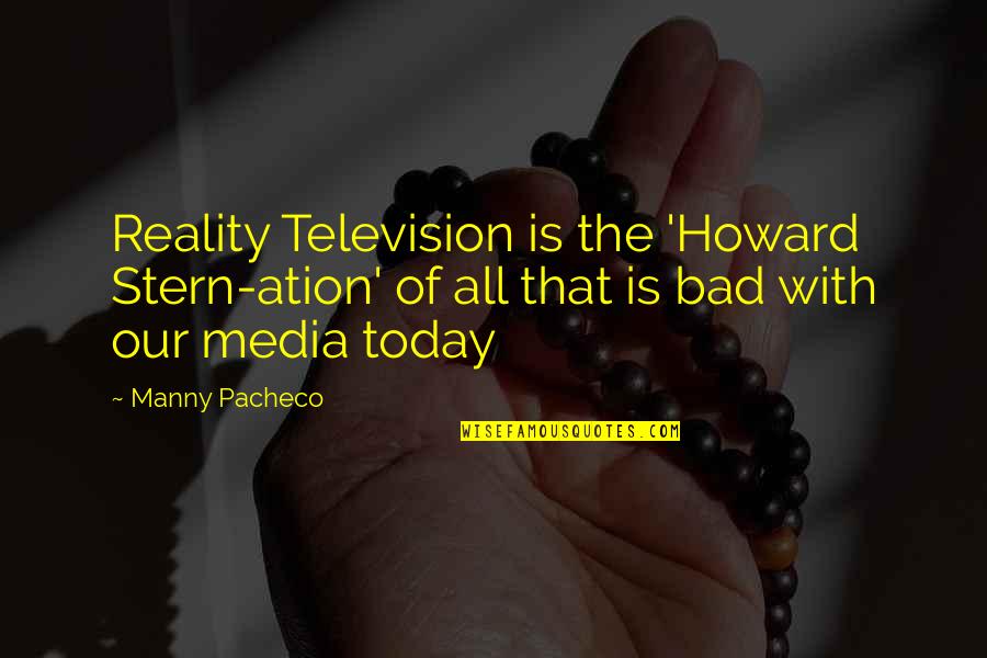 Classic Movies Quotes By Manny Pacheco: Reality Television is the 'Howard Stern-ation' of all