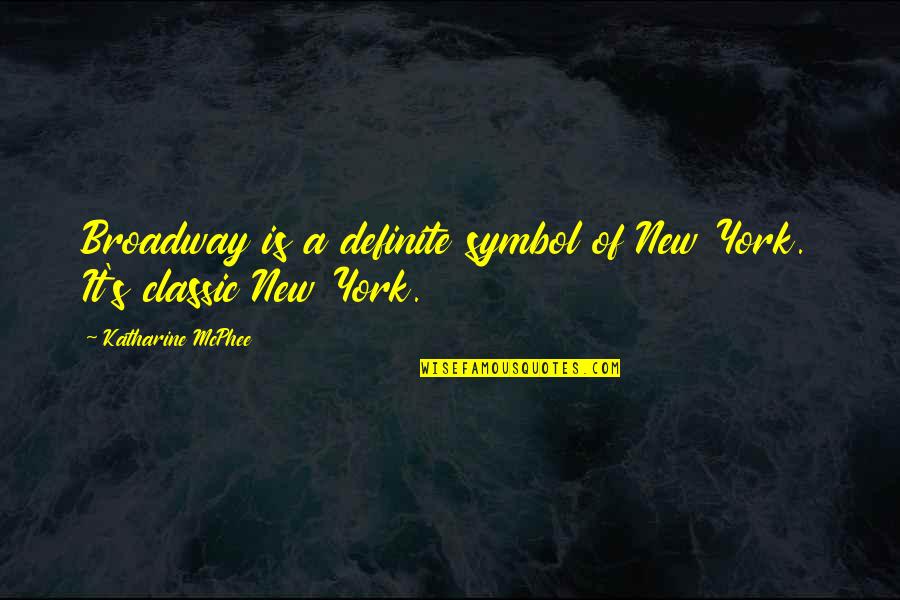 Classic New York Quotes By Katharine McPhee: Broadway is a definite symbol of New York.