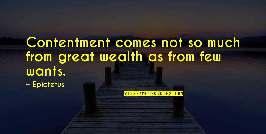 Classic Novel Quotes By Epictetus: Contentment comes not so much from great wealth