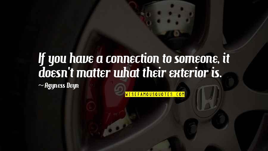 Classic One Tree Hill Quotes By Agyness Deyn: If you have a connection to someone, it