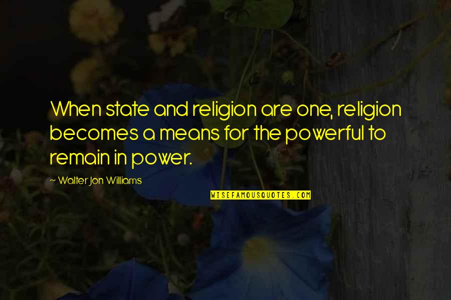 Classic Partridge Quotes By Walter Jon Williams: When state and religion are one, religion becomes Classic Partridge Quotes By Walter Jon Williams: When state and religion are one, religion becomes