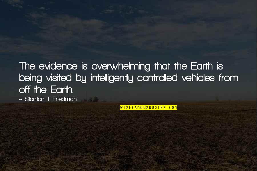 Classic Paulie Walnuts Quotes By Stanton T. Friedman: The evidence is overwhelming that the Earth is