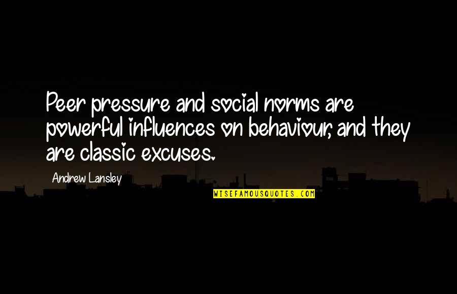 Classic Quotes By Andrew Lansley: Peer pressure and social norms are powerful influences