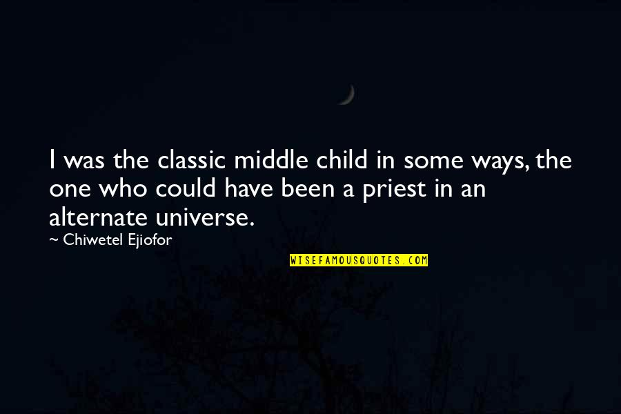 Classic Quotes By Chiwetel Ejiofor: I was the classic middle child in some