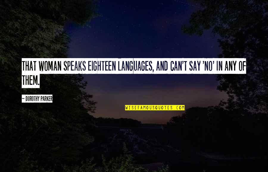 Classic Quotes By Dorothy Parker: That woman speaks eighteen languages, and can't say