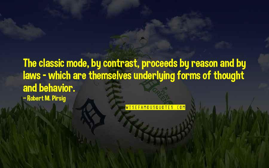 Classic Quotes By Robert M. Pirsig: The classic mode, by contrast, proceeds by reason