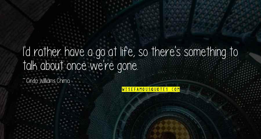 Classic Retro Quotes By Cinda Williams Chima: I'd rather have a go at life, so Classic Retro Quotes By Cinda Williams Chima: I'd rather have a go at life, so