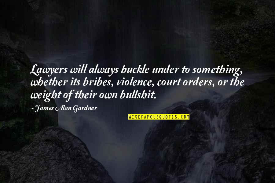 Classic Retro Quotes By James Alan Gardner: Lawyers will always buckle under to something, whether