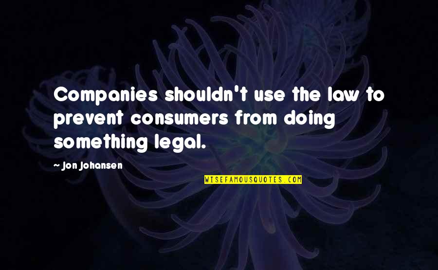 Classic Retro Quotes By Jon Johansen: Companies shouldn't use the law to prevent consumers
