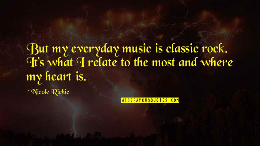 Classic Rock Music Quotes By Nicole Richie: But my everyday music is classic rock. It's